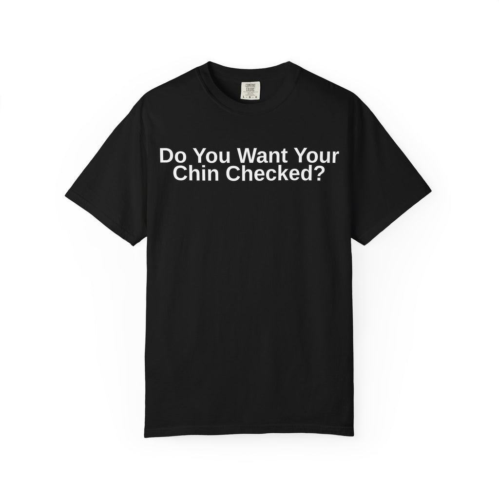Do You Want Your Chin Checked? T-Shirt | Funny MMA/BJJ Top