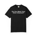 Do You Want Your Chin Checked? T-Shirt | Funny MMA/BJJ Top
