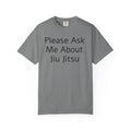 Please Ask Me About Jiu Jitsu T-Shirt | Funny MMA/BJJ Top